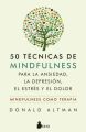 50 tecnicas de mindfulness para la ansiedad, la depresion, el estres y el dolor