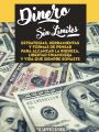 Dinero Sin Limites: Estrategias, Herramientas Y Formas De Pensar Para Alcanzar La Riqueza, Libertad Financiera Y Vida Que Siempre Sonaste