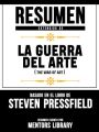 Resumen Extendido De La Guerra Del Arte (The War Of Art) - Basado En El Libro De Steven Pressfield