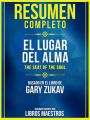 Resumen Completo: El Lugar Del Alma (The Seat Of The Soul) - Basado En El Libro De Gary Zukav