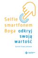 Selfie smartfonem Boga. Odkryj swoja wartosc