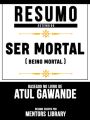 Resumo Estendido: Ser Mortal (Being Mortal) - Baseado No Livro De Atul Gawande