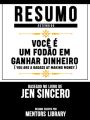 Resumo Estendido: Voce E Um Fodao Em Ganhar Dinheiro  - Baseado No Livro De Jen Sincero