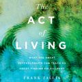 The Act of Living - What the Great Psychologists Can Teach Us About Finding Fulfillment (Unabridged)