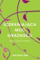 Uzdrawiajaca moc uwaznosci