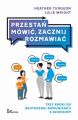 Przestan mowic, zacznij rozmawiac. Trzy kroki do skutecznej komunikacji z dzieckiem