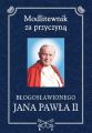 Modlitewnik za przyczyna blogoslawionego Jana Pawla II