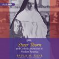 Sister Thorn and Catholic Mysticism in Modern America