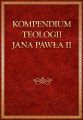 Kompedium teologii Jana Pawla II