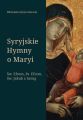 Syryjskie Hymny o Maryi. Sw. Efrem, Pseudo-Efrem, Sw. Jakub z Sarug