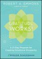 Gratitude Works!. A 21-Day Program for Creating Emotional Prosperity