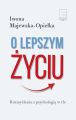 O lepszym zyciu. Rozmyslania z psychologia w tle