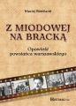 Z Miodowej na Bracka. Opowiesc powstanca warszawskiego