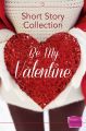 Be My Valentine: Short Story Collection