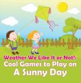 Weather We Like It or Not!: Cool Games to Play on A Sunny Day