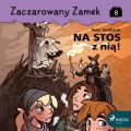 Zaczarowany Zamek 8 - Na stos z nia!