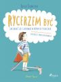 Rycerzem byc - Jak ubrac sie i zachowac w roznych sytuacjach