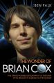 The Wonder Of Brian Cox - The Unauthorised Biography Of The Man Who Brought Science To The Nation