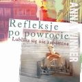 Refleksje po powrocie. Lublina sie nie zapomina