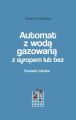 Automat z woda gazowana z syropem lub bez. Powiesc minska