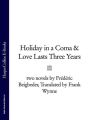 Holiday in a Coma & Love Lasts Three Years: two novels by Frederic Beigbeder