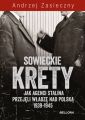 Sowieckie krety. Jak agenci Stalina przejeli wladze nad Polska 1939-1945