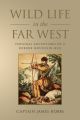 Wild Life in the Far West: Being the Personal Adventures of a Border Mountain Man