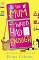 The Mum Whod Had Enough: A laugh out loud romantic comedy perfect for fans of Why Mummy Drinks