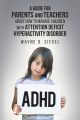 A Guide for Parents and Teachers about How to Manage Children with Attention Deficit Hyperactivity Disorder