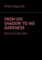 From his shadow tohis darkness. Story of a downfall