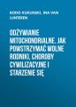 Odzywianie mitochondrialne. Jak powstrzymac wolne rodniki, choroby cywilizacyjne i starzenie sie