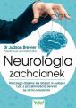 Neurologia zachcianek. Dlaczego dajemy sie zlapac w pulapki i jak z przyjemnoscia zerwac ze zlymi nawykami