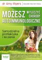 Mozesz wyleczyc choroby autoimmunologiczne. Samodzielna profilaktyka i leczenie