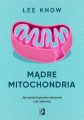 Madre mitochondria. Jak opoznic procesy starzenia i zyc zdrowiej