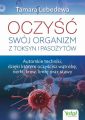 Oczysc swoj organizm z toksyn i pasozytow. Autorskie techniki, dzieki ktorym oczyscisz watrobe, nerki, krew, limfe oraz stawy