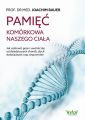 Pamiec komorkowa naszego ciala. Jak uzdrowic geny i uwolnic sie od dziedzicznych chorob, zlych doswiadczen oraz wspomnien