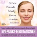 Ein-Punkt-Meditationen: Negative Gedankenkreislaufe transformieren in positives Denken und Handeln - glucklicher und erfolgreicher sein