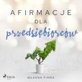 Afirmacje dla przedsiebiorcow – Wlasna firma