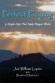 Perfect Praying: 5 Simple Steps That Make Prayers Work