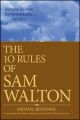 The 10 Rules of Sam Walton. Success Secrets for Remarkable Results