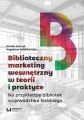 Biblioteczny marketing wewnetrzny w teorii i praktyce na przykladzie bibliotek wojewodztwa lodzkiego