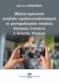 Wykorzystanie mediow spolecznosciowych w perspektywie modelu biznesu trenera z branzy fitness