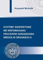 Systemy ekspertowe we wspomaganiu procesow zarzadzania wiedza w organizacji