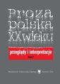 Proza polska XX wieku. Przeglady i interpretacje. T. 2: Z perspektywy nowego stulecia