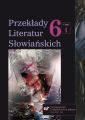 Przeklady Literatur Slowianskich. T. 6. Cz. 1: Wolnosc tlumacza wobec imperatywu tekstu