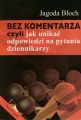 Bez komentarza czyli jak unikac odpowiedzi na pytania dziennikarzy