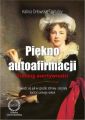 Piekno autoafirmacji. Trening asertywnosci.Dowiedz sie, jak w sposob zdrowy i dojrzaly kochac samego siebie