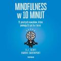 Mindfulness w 10 minut. 71 prostych nawykow, ktore pomoga Ci zyc tu i teraz