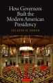 How Governors Built the Modern American Presidency