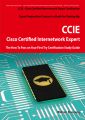 Cisco Certified Internetwork Expert - CCIE Certification Exam Preparation Course in a Book for Passing the Cisco Certified Internetwork Expert - CCIE Exam - The How To Pass on Your First Try Certifica